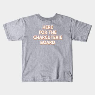 Here for the Charcuterie Board Kids T-Shirt